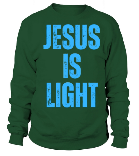 Jesus Is Light - Christian Quotes Inspirational Sweatshirt Unisex