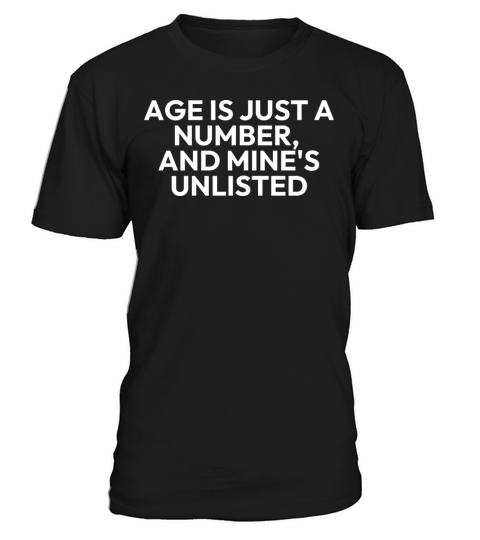 AGE IS JUST A NUMBER AND MINE IS UNLISTED T-Shirt Unisex
