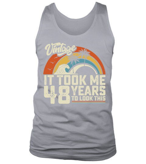 Birthday It Took Me 48 Years To Look This Summer Tank Top Unisex