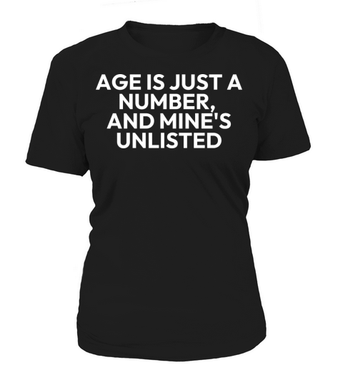AGE IS JUST A NUMBER AND MINE IS UNLISTED Women's T-Shirt