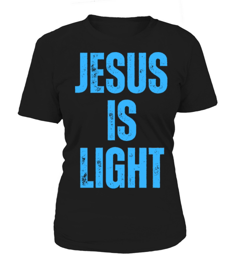 Jesus Is Light - Christian Quotes Inspirational Women's T-Shirt