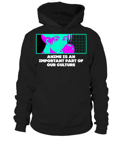Anime Is an Important Part of Our Culture Manga Ae Hoodie Unisex