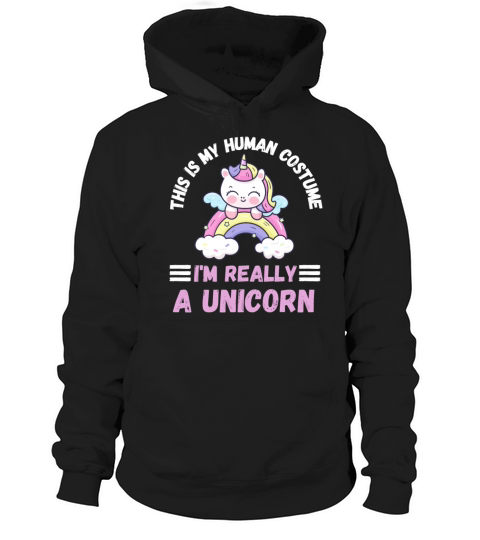 This is My Human Costume Im Really a Unicorn Hoodie Unisex