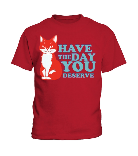 Have the day you deserve Kids T-Shirt