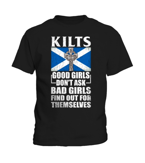 Kilts Good Girls Dont Ask Bad Girls Find Out For Kids T-Shirt