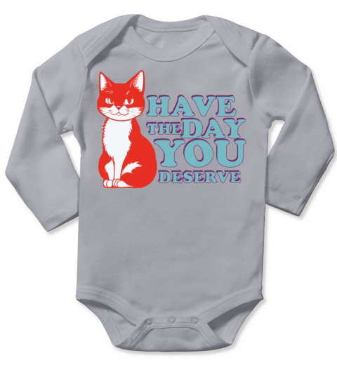 Have the day you deserve Long Sleeve Baby One-Piece