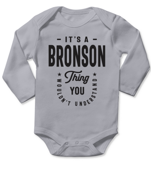 Its a Bronson Thing - Name Bronson Long Sleeve Baby One-Piece