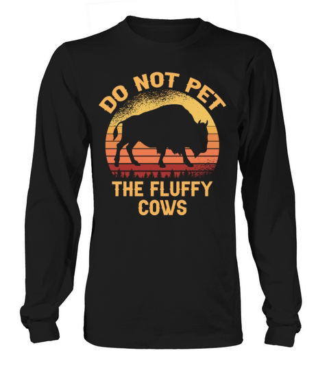 Retro Vintage Do Not Pet The Fluffy Cows Bison Long sleeved Unisex