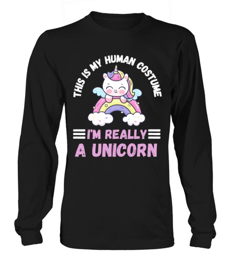 This is My Human Costume Im Really a Unicorn Long sleeved Unisex