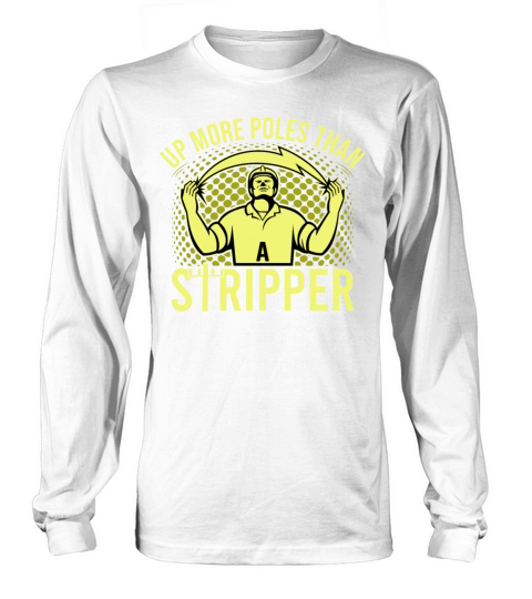 Up More Poles Than A Stripper Funny Power Lineman Long sleeved Unisex