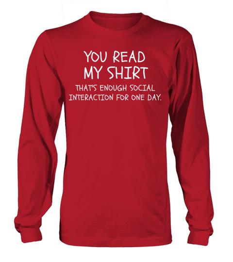 You read my shirt that’s enough social interaction Long sleeved Unisex