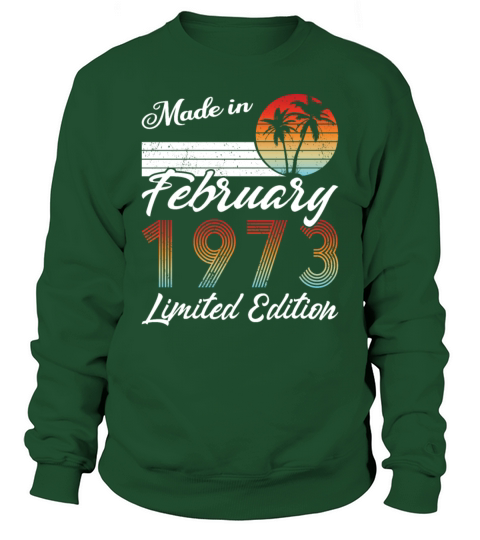 50th birthday february 1973 made in 1973 Sweatshirt Unisex