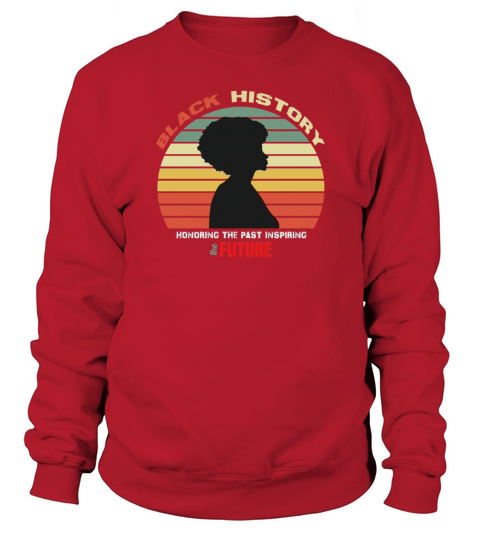Black History Month Honoring Past Inspiring Future Sweatshirt Unisex