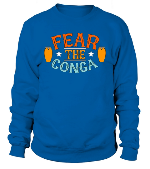 Conga Fear The Conga Musical Instrument Drummer Sweatshirt Unisex