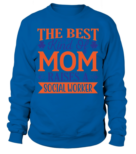 The Best Kind Of Mom Raises A Social Worker Sweatshirt Unisex