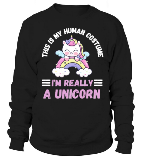 This is My Human Costume Im Really a Unicorn Sweatshirt Unisex