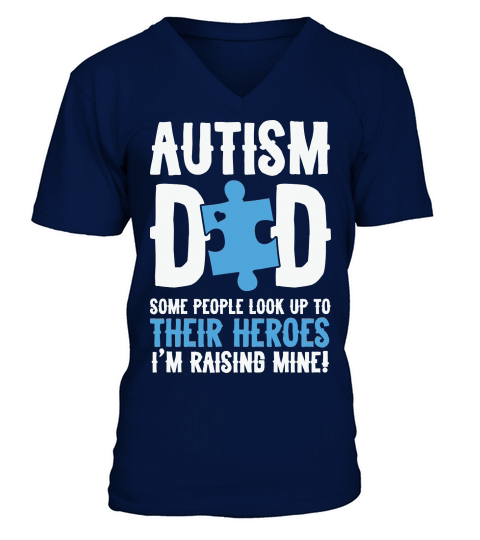 Autism Dad Some People Look Up To Their Heroes Im Raising Mine V-Neck T-shirt