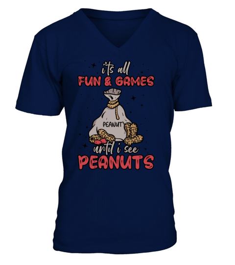 Its All Fun And Games Until I See Peanuts Peanut V-Neck T-shirt