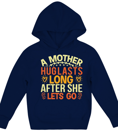A Mothers Hug Lasts Long After She Lets Go Kids Hoodie