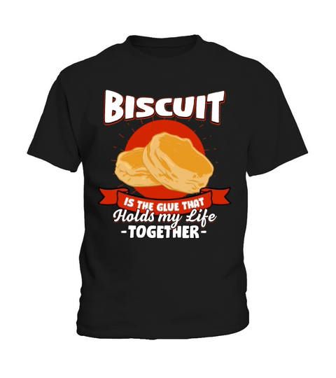 Biscuit Holds My Life Together Sayings Cracker Quo Kids T-Shirt