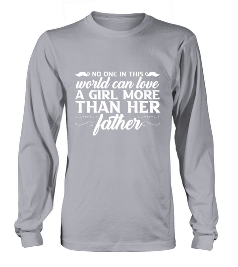 No One In This World Can Love A Girl More Than Her Father Long sleeved Unisex