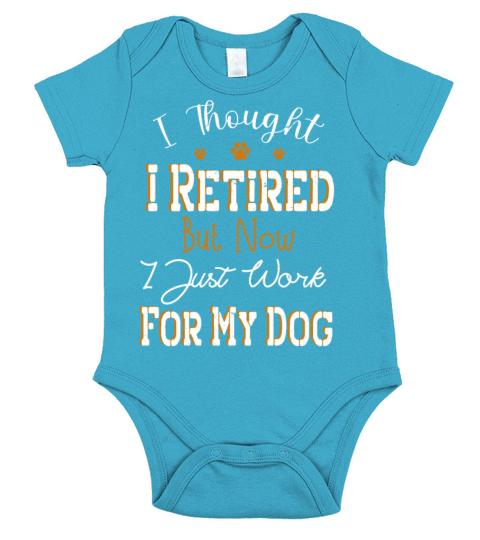 i thought i retired but now i just work for my dog Short Sleeve Baby One-Piece