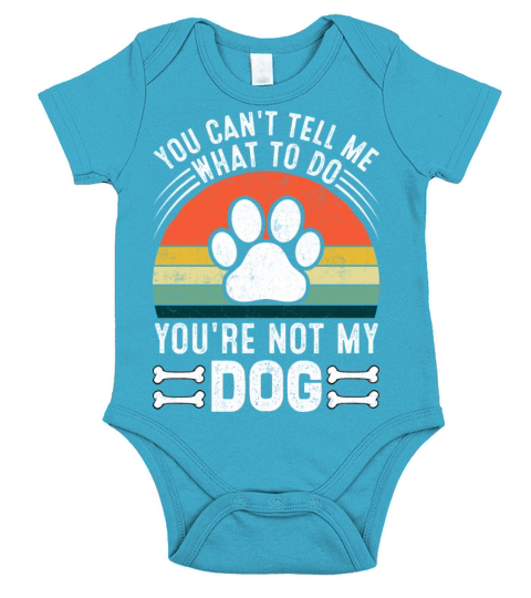 You Cant Tell Me What To Do You Re Not My Dog Short Sleeve Baby One-Piece
