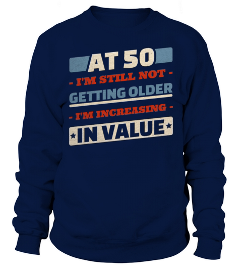50 Year Old Not Getting Older Quotes 50th Birthday Sweatshirt Unisex