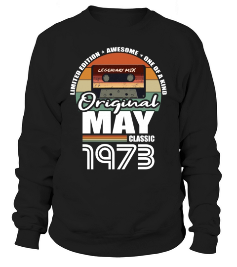 50th birthday may 1973 original 1973 Sweatshirt Unisex