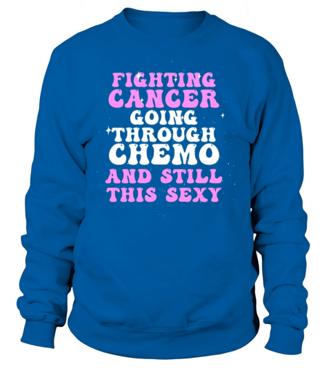 Cancer Fighter Inspirational Quote Men Women Chemo Sweatshirt Unisex