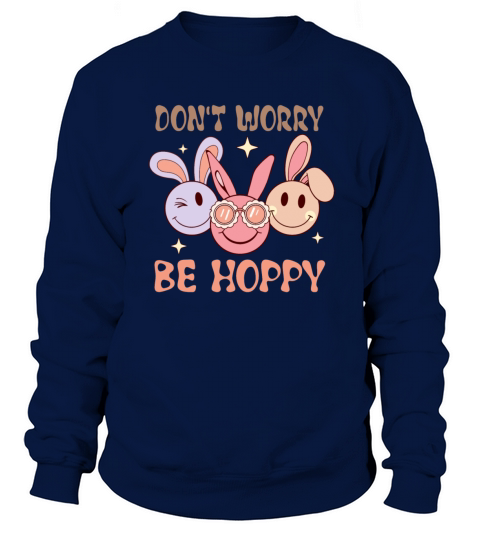 Cute Retro Easter Dont Worry Be Hoppy Sweatshirt Unisex