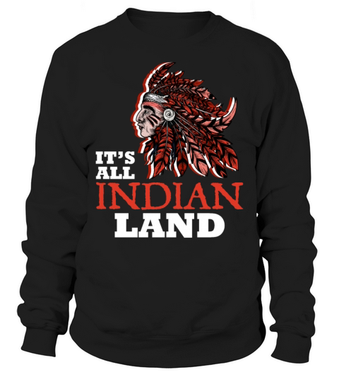 Its All Indian Land American Indigenous Headdress Sweatshirt Unisex