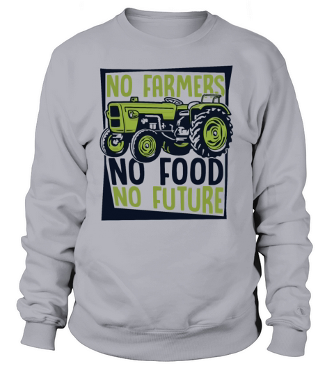 No Farmers No Food No Future Rancher Agribusiness Sweatshirt Unisex