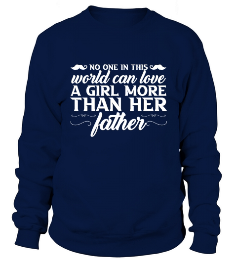 No One In This World Can Love A Girl More Than Her Father Sweatshirt Unisex