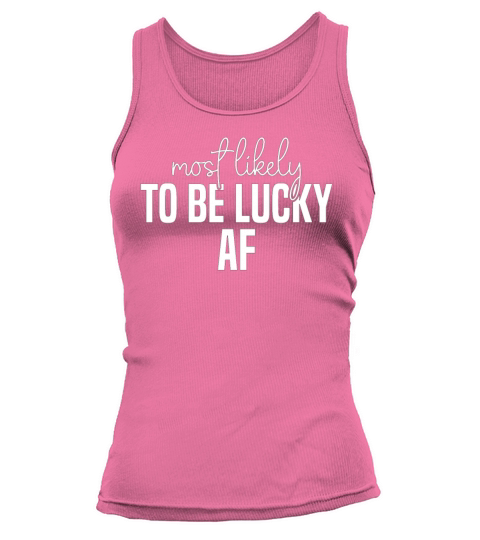 Most likely to be lucky af Funny St Patricks Day Tank top Woman