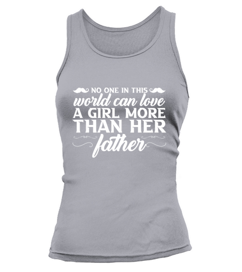 No One In This World Can Love A Girl More Than Her Father Tank top Woman