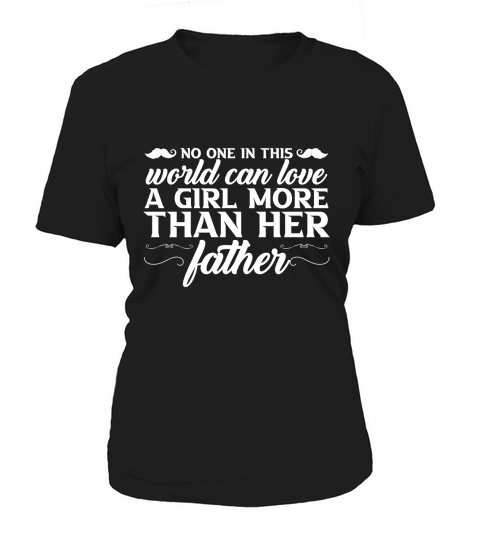 No One In This World Can Love A Girl More Than Her Father Women's T-Shirt