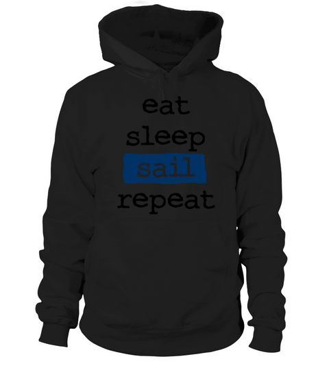 eat sleep sail repeat - sailing - sailboat skipper Hoodie Unisex