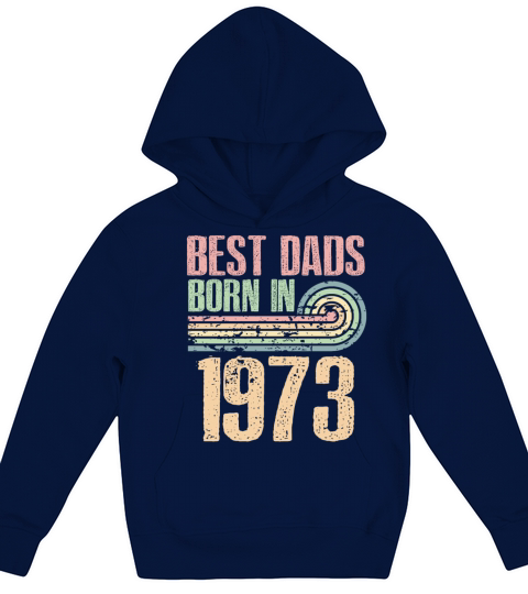 Best Dads Are Born In 1973 50 Years Old 50th Kids Hoodie