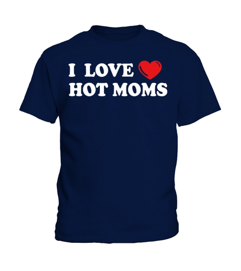 i love hot moms My mom is hotter than your mom Kids T-Shirt