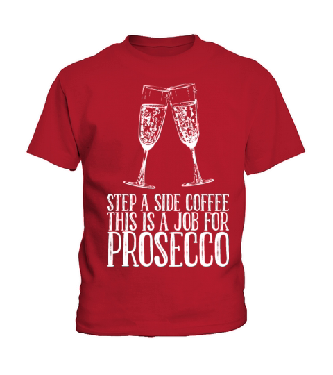 Step A Side Coffee This Is A Job For Prosecco Kids T-Shirt