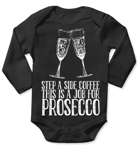 Step A Side Coffee This Is A Job For Prosecco Long Sleeve Baby One-Piece