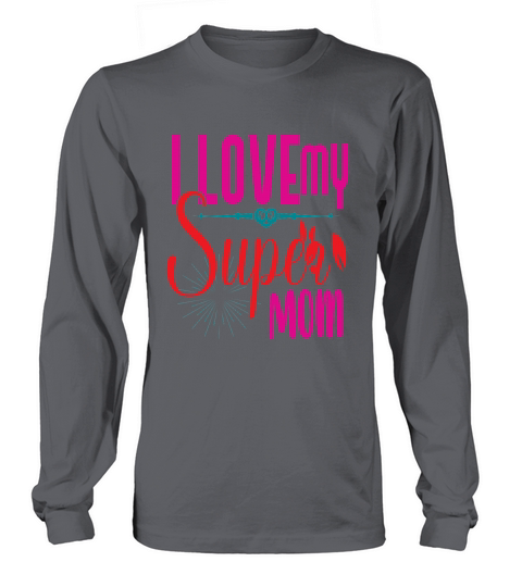 I Love My Super Mom Long sleeved Unisex