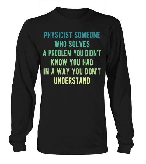Physicist someone who solves a problem Long sleeved Unisex