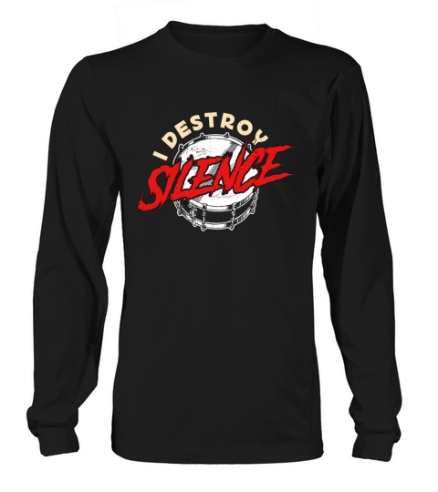 Snare Drum I Destroy Silence Marching Band Drummer Long sleeved Unisex