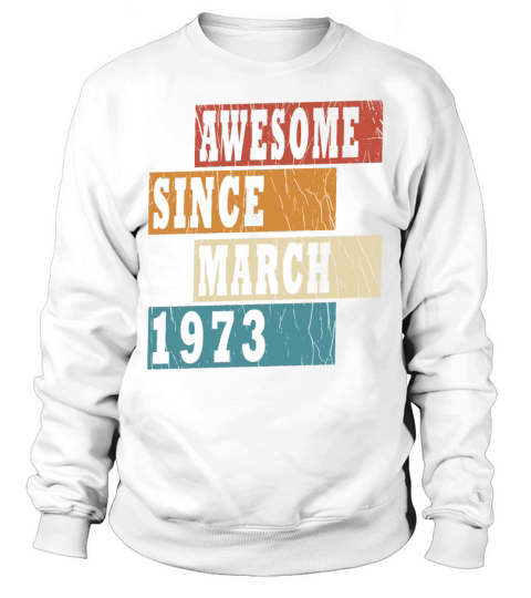 50th birthday man March vintage 1973 classic Sweatshirt Unisex