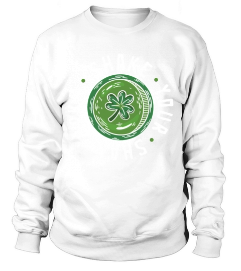 Funny Irish Saint Patricks Day Shake Your Sweatshirt Unisex