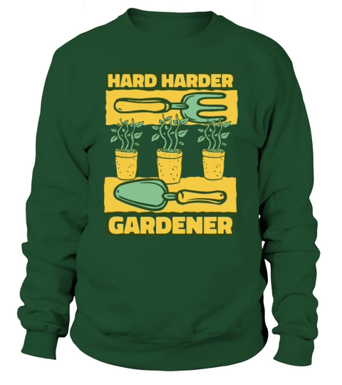 Hard Harder Gardener Ideas Gardener Horticulture Sweatshirt Unisex