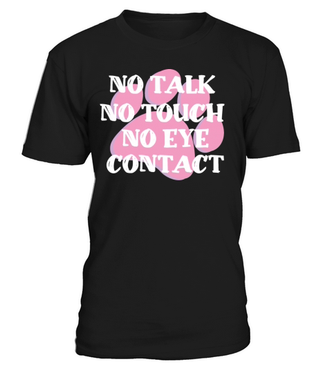 No talk No touch No eye contact T-Shirt Unisex