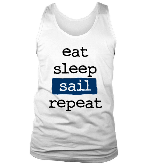 eat sleep sail repeat - sailing - sailboat skipper Tank Top Unisex